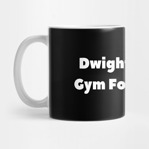 Dwight Schrute Gym For Muscles by SillyShirts